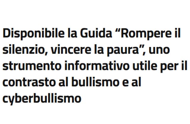 Dipartimento per le Politiche della famiglia. Disponibile la Guida “Rompere il silenzio, vincere la paura”, uno strumento informativo utile per il contrasto al bullismo e al cyberbullismo.